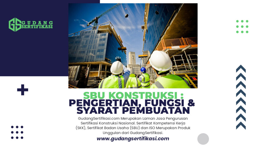 SBU Konstruksi : Pengertian, Fungsi dan Syarat Pembuatan